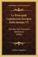 Le Principali Legislazioni Europee Sulla Stampa V2: Estratto Dall' Annuario Dalmatico (1885) 1166693724 Book Cover