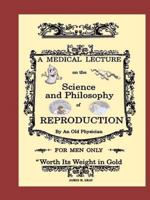 A Medical Lecture on the Science and Philosophy of Reproduction, by an Old Physician 1312153954 Book Cover