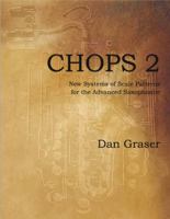 Chops 2: New Systems of Scale Patterns for the Advanced Saxophonist (Chops, #2) 1955697000 Book Cover
