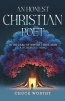 An Honest Christian Poet: In the Dead of Winter, I have Seen A Wondrous Thing B0FWY13GWT Book Cover