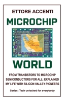 MICROCHIP WORLD: FROM TRANSISTORS TO MICROCHIP, SEMICONDUCTORS FOR ALL EXPLAINED, MY LIFE WITH SILICON VALLEY PIONEERS (LabTecEng) B0C5PCX9PX Book Cover