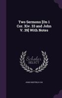 Two Sermons [On 1 Cor. Xiv. 33 and John V. 39] with Notes 1144186137 Book Cover