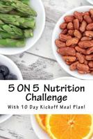 5 on 5 Clean Eating Challenge!: With 10 Day Kick-Off Eating Plan 1533330476 Book Cover