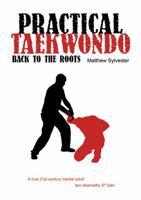 Practical Taekwondo: Back to the Roots 1840247584 Book Cover