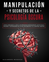 Manipulación y Secretos De La Psicología Oscura: 2 LIBROS. Cómo aprender a leer a las personas rápidamente, detectar el engaño y defenderse de la PNL encubierta y el control mental B08BF2PKQ7 Book Cover