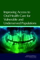 Improving Access to Oral Health Care for Vulnerable and Underserved Populations 0309209463 Book Cover