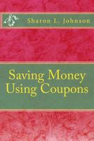 Saving Money Using Coupons 1495208125 Book Cover