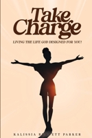 Take Charge: Living the Life God Designed for You B0F4HN9X2S Book Cover