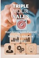Triple Your Sales: Mastering Sales Funnel With This Advance Strategy B0BM3Z45Y9 Book Cover