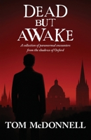 Dead But Awake: A Collection of Paranormal Encounters From The Shadows of Oxford 1036931919 Book Cover