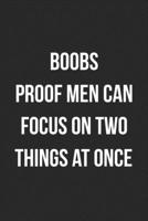 Boobs Proof Men Can Focus On Two Things At Once: Funny Blank Lined Journal Novelty Gag Gift For Adults 1699062064 Book Cover