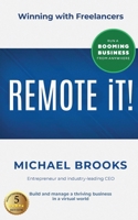 REMOTE iT!: Winning with Freelancers—Build and Manage a Thriving Business in a Virtual World—Run a Booming Business from Anywhere 1735474916 Book Cover