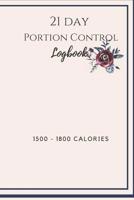 21 Day Portion Control Logbook 1500 - 1800 calories: A place to document your meal plan, gratitude, and workout. 1077500440 Book Cover