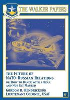 The Future of NATO-Russian Relations or How to Dance With a Bear and Not Get Mauled 1478380721 Book Cover