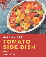 222 Tomato Side Dish Recipes: Enjoy Everyday With Tomato Side Dish Cookbook! B08P3QVR5D Book Cover