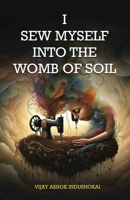 I Sew Myself Into The Womb of Soil B0FCMWVF85 Book Cover