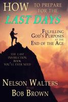 How to Prepare for the Last Days: Fulfilling God's Purposes at the End of the Age 1070991805 Book Cover