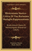 Illvstrazione Storico-Critica Di Vna Rarissima Medaglia Rappresentante: Bindo Altoviti Opera Di Michelangiolo Bvonarroti (1824) 1166776190 Book Cover