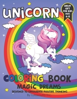 UNICORN COLORING BOOK for kids ages 4-8: Magic dreams. Designed to encourage positive thinking. Great Gift B08HGLNJS7 Book Cover