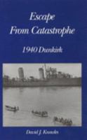 Escape from Catastrophe: 1940 - Dunkirk 0953435822 Book Cover