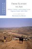 From Slavery to Aid: Politics, Labour, and Ecology in the Nigerien Sahel, 1800-2000 1107545110 Book Cover