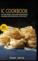 IC Cookbook: 40+ Side dishes, Salad and Pasta recipes designed for Interstitial Cystitis Diet 1664032630 Book Cover