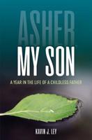 Asher, My Son: A Year in the Life of a Childless Father 1986948161 Book Cover