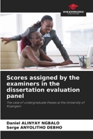 Scores assigned by the examiners in the dissertation evaluation panel: The case of undergraduate theses at the University of Kisangani 6206047725 Book Cover