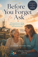 Before You Forget to Ask: How to Capture the Stories That Matter Before They’re Gone B0H7FNY2WM Book Cover