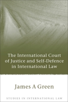 The International Court of Justice and Self-Defence in International Law 1841138762 Book Cover