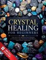 Crystal Healing for Beginners: Unlock the Beneficial Power of Stones and Crystals for Body and Spirit Healing B0F44BD1HH Book Cover