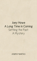 Joey Howe: A Long Time in Coming - Settling the Past: A Mystery 1646101944 Book Cover