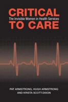 Critical To Care: The Invisible Women in Health Services 0802096085 Book Cover