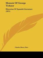 Memoir of George Ticknor, Historian of Spanish Literature 112000232X Book Cover