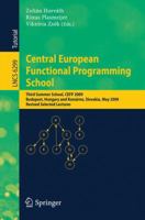 Central European Functional Programming School: Third Summer School, Cefp 2009, Budapest, Hungary, May 21-23, 2009 and Komarno, Slovakia, May 25-30, 2009, Revised Selected Lectures 3642176844 Book Cover