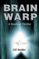 Brain Warp: A Medical Thriller 1583484728 Book Cover