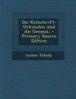 Die Keilschrift-Urkunden Und Die Genesis: und die aegyptologie und die bucher mosis (1878) 0341468290 Book Cover