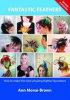 Fantastic Feathers. How to make the most amazing feather fascinators 1907615024 Book Cover
