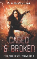 Caged & Broken: The Jessica Dyer Files, Book 2 B0B9Z1QKX9 Book Cover