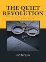 The Quiet Revolution: Shattering the Myths about the American Criminal Justice System 1491749016 Book Cover