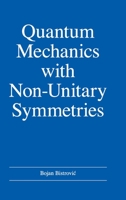 Quantum Mechanics with Non-Unitary Symmetries 1734919914 Book Cover