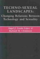 Techno-Sexual Landscapes: Changing Relations Between Technology and Sexuality 1853437786 Book Cover