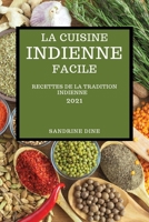 La Cuisine Indienne Facile 2021: Recettes de la Tradition Indienne (Indian Recipes 2021 French Edition) 1802908315 Book Cover