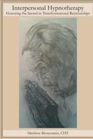 Interpersonal Hypnotherapy: Honoring the Sacred in Transformational Relationships 1495289087 Book Cover