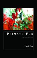 Primate Fox: Late Poems (2010-2011) 0988549018 Book Cover