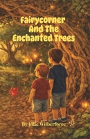 fAIRYCORNER AND THE ENCHANTED TREES (Fairycorner Chronicles) B0GXTQ29Z3 Book Cover