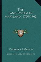 The Land System in Maryland, 1720-1765 (Classic Reprint) 1141371871 Book Cover