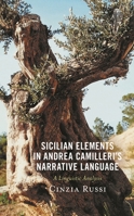 Sicilian Elements in Andrea Camilleri's Narrative Language: A Linguistic Analysis (The Fairleigh Dickinson University Press Series in Italian Studies) 1683932781 Book Cover