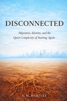 Disconnected: Migration, Identity, and the Quiet Complexity of Starting Again (Between Worlds: A Migration Series) B0GPGWCNPF Book Cover