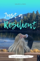 Just a Resilient: This life is only yours B0C51Z488Z Book Cover